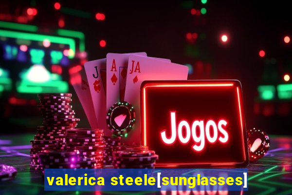 valerica steele[sunglasses]